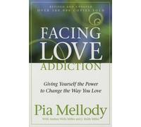 Facing Love Addiction: Giving Yourself the Power to Change the Way You Love