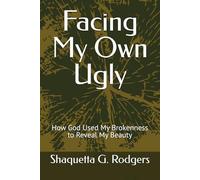 Facing My Own Ugly: How God Used My Brokenness to Reveal My Beauty