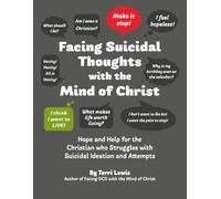 Facing Suicidal Thoughts with the Mind of Christ: Hope and Help for the Christian who Struggles with Suicidal Ideation and Attempts (Facing Life with the Mind of Christ)