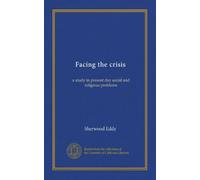 Facing the crisis: a study in present day social and religious problems