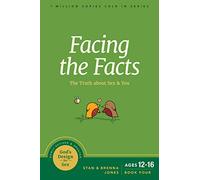 Facing the Facts: The Truth About Sex and You: 4 (God's Design for Sex)