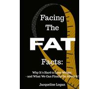 Facing the FAT Facts: Why It’s Hard to Lose Weight - and what we can FINALLY do about it!: Break The Cycle. Win The Battle Within.