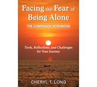 Facing the Fear of Being Alone. "Companion Workbook". Tools, Reflections and Challenges for Your Journey (HEALING THROUGH WHOLENESS)