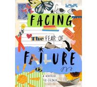 Facing The Fear Of Failure: A Workbook For Kids