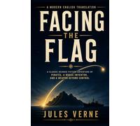 Facing the Flag: A Modern English Translation of Verne’s Sci-Fi Thriller of Pirates, a Rogue Inventor, and a Weapon Beyond Control
