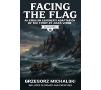 Facing the Flag (Level B1): An English Learner's Adaptation of the Story by Jules Verne | Includes Glossary and Exercises