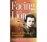 Facing the Lion: Memoirs of a Young Girl in Nazi Europe