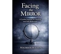 Facing the Mirror: The Guided Journal for Healing, Growth, and Self-Reflection