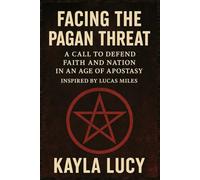Facing the Pagan Threat: A Call to Defend Faith and Nation in an Age of Apostasy - Inspired by Lucas Miles