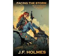 Facing the Storm: Select Stories from the Universes of J.F. Holmes (Cannon Publishing Anthology Series)