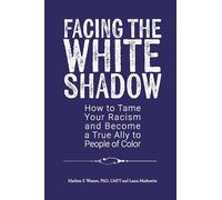 Facing the White Shadow: How to Tame Your Racism and Become a True Ally to People of Color
