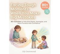 Facing Tough Moments: When You Make Big Mistakes: 80+ Activities to Help Kids Repair, Apologize, and Move Forward with Confidence