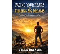 Facing Your Fears & Chasing Big Dreams: Turning Disability into Ability
