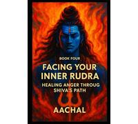 Facing Your Inner Rudra:: Healing Anger Through Shiva’s Path (Shiva for the Soul)