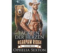 Fackeln der Herzen: Beschützender Alpha, gefährlicher Ex & zweite Chance auf die Liebe (Bearpaw Ridge Feuerwehr)