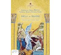 Faclii de Inviere. Intelesuri ale Sfintelor Pasti - Preafericitul Parinte Daniel, Editie in limba romana