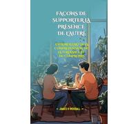 FAÇONS DE SUPPORTER LA PRÉSENCE DE L'AUTRE: EXPLORER L'ART DE LA COMPRÉHENSION, DE LA TOLÉRANCE ET DU COMPROMIS