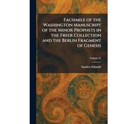 Facsimile of the Washington Manuscript of the Minor Prophets in the Freer Collection and the Berlin Fragment of Genesis