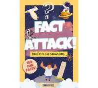 FACT ATTACK!: A Fun Fact Book for Kids Ages 7-12: 150 Quick & Unique Fun Facts for Curious Kids - A Fast, Fun Read for Kids Who Love to Learn, Packed with Science, History, and Silly Surprises