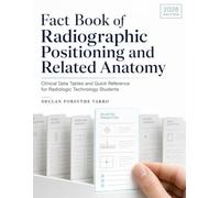 Fact Book of Radiographic Positioning and Related Anatomy: Clinical Data Tables and Quick Reference for Radiologic Technology Students (Radiographic ... Anatomy for Radiologic Technology Students)