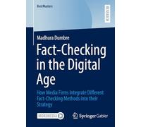 Fact-Checking in the Digital Age: How Media Firms Integrate Different Fact-Checking Methods into their Strategy (BestMasters)
