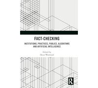 Fact-Checking: Institutions, Practices, Publics, Algorithms and Artificial Intelligence