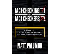 Fact-Checking the Fact-Checkers: How the Left Hijacked and Weaponized the Fact-Checking Industry