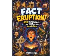 FACT ERUPTION!: 499 History Facts That Will Take You Back in Time