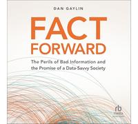 Fact Forward: The Perils of Bad Information and the Promise of a Data-savvy Society