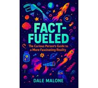 Fact-Fueled: The Curious Person's Guide to a More Fascinating Reality (FACTbooks)