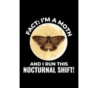 Fact: I'm a Moth and I Run this Nocturnal Shift!: Bug Insect Collector Journal: Notebook for Bug Lovers, Entomology Notes, Field Observations & ... - Lined Writing Logbook for Adults & Kids
