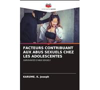 FACTEURS CONTRIBUANT AUX ABUS SEXUELS CHEZ LES ADOLESCENTES: SURVIVANTES D'ABUS SEXUELS