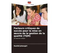 Facteurs critiques de succès pour la mise en œuvre de la gestion de la qualité (TQM): Un examen critique