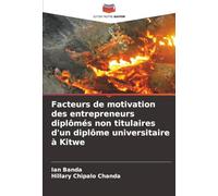 Facteurs de motivation des entrepreneurs diplômés non titulaires d'un diplôme universitaire à Kitwe
