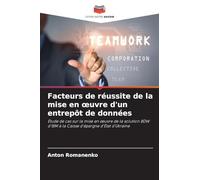 Facteurs de réussite de la mise en ¿uvre d'un entrepôt de données: Étude de cas sur la mise en ¿uvre de la solution BDW d'IBM à la Caisse d'épargne d'État d'Ukraine