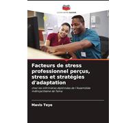 Facteurs de stress professionnel perçus, stress et stratégies d'adaptation: chez les infirmières diplômées de l'Assemblée métropolitaine de Tema