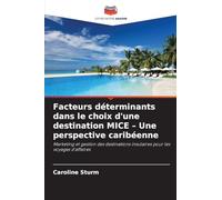 Facteurs déterminants dans le choix d'une destination MICE - Une perspective caribéenne