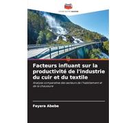 Facteurs influant sur la productivité de l'industrie du cuir et du textile: Analyse comparative des secteurs de l'habillement et de la chaussure