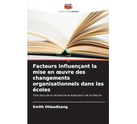 Facteurs influençant la mise en ¿uvre des changements organisationnels dans les écoles: Faits issus de la recherche et évaluation de la théorie