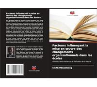 Facteurs influençant la mise en ¿uvre des changements organisationnels dans les écoles: Faits issus de la recherche et évaluation de la théorie