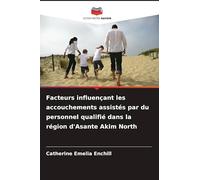 Facteurs influençant les accouchements assistés par du personnel qualifié dans la région d'Asante Akim North