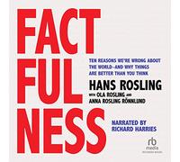 Factfulness: Ten Reasons We're Wrong About the World--and Why Things Are Better Than You Think