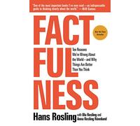 Factfulness: Ten Reasons We're Wrong about the World--And Why Things Are Better Than You Think