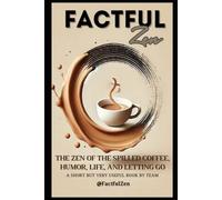 FactfulZen: The Zen of the Spilled Coffee - Humor, Life, and Letting Go