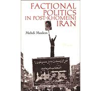 Factional Politics in Post-Khomeini Iran (Modern Intellectual and Political History of the Middle East)
