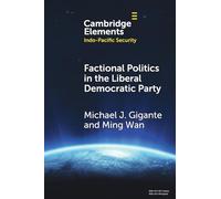 Factional Politics in the Liberal Democratic Party: Explaining Change and Continuity in Japan's Economic Statecraft (Elements in Indo-Pacific Security)