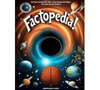 Factopedia!: Fuel Your Curiosity with 1800+ Mind-Blowing Facts About Life, Earth, and the Universe