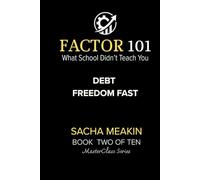 Factor 101 - Debt Freedom Fast: MasterClass Series - BOOK TWO OF TEN (FACTOR 101 - MasterClass Series)