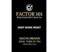 Factor 101 - Deep Work Reset - MasterClass Series: BOOK THREE OF TEN (FACTOR 101 - MasterClass Series)