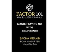 FACTOR 101 - Master Saying No with Confidence: BOOK ONE OF TEN - MasterClass Series (FACTOR 101 - MasterClass Series)